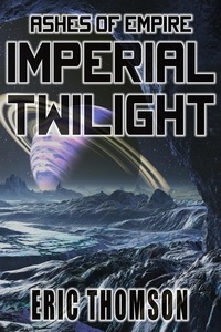  Eric Thomson - Imperial Twilight - Ashes of Empire, #2.