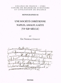 Eric Thoreau-Girault - Une société chrétienne - Naples, Amalfi, Gaète (VIe-XIIe siècle).