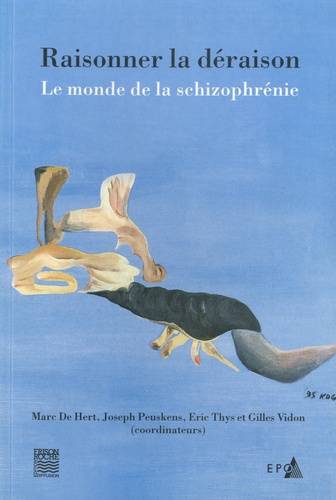 Eric Thys et  Collectif - Raisonner la déraison - Le monde de la schizophrénie.