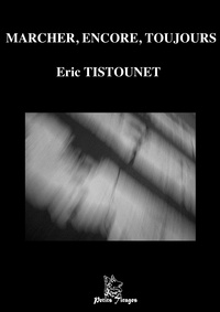 Eric Tistounet - Marcher, encore, toujours.