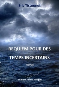 Eric Tistounet - Requiem pour des temps incertains.