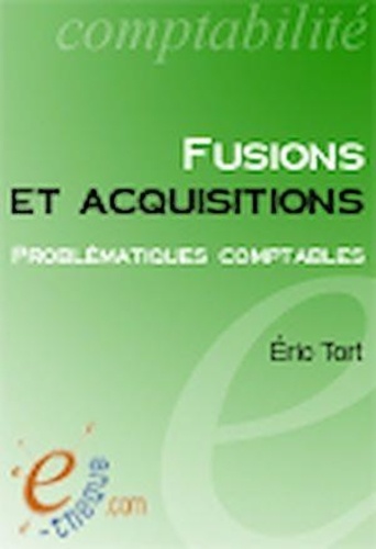 Eric Tort - Fusions et acquisitions - Problématiques comptables.
