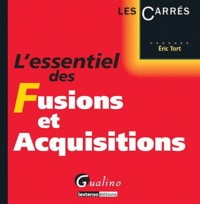 Eric Tort - L'essentiel des Fusions et Acquisitions.