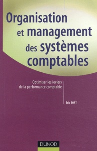 Eric Tort - Organisation Et Management Des Systemes Comptables. Optimiser Les Leviers De La Performance Comptable.