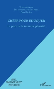 Eric Tortochot et Pascal Terrien - Créer pour éduquer - La place de la transdisciplinarité.