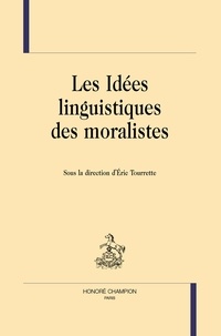 Eric Tourrette - Les idées linguistiques des moralistes.