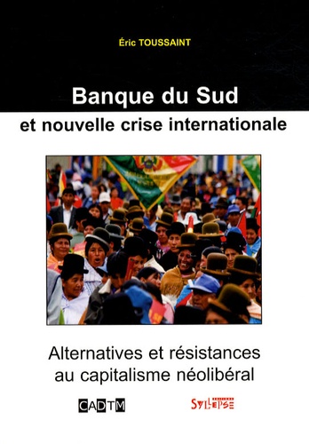 Eric Toussaint - Banque du Sud et nouvelle crise internationale - Alternatives et résistances au capitalisme néolibéral.