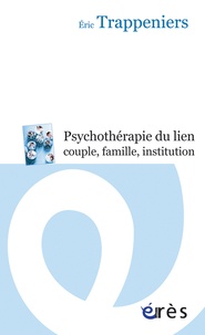 Eric Trappeniers - Psychothérapie du lien couple, famille, institution - Intervention systémique et thérapie familiale.