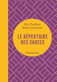 Eric Trochon et Brian Lemercier - Le répertoire des sauces.