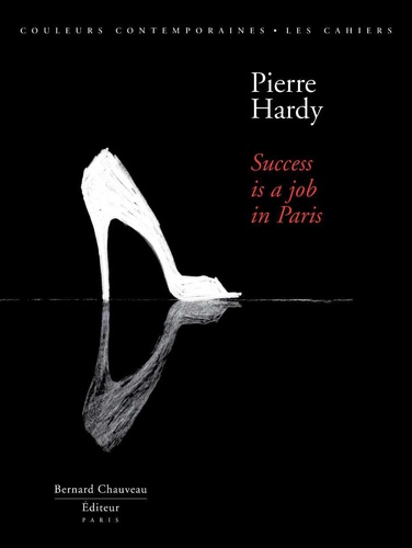 Eric Troncy et Pierre Hardy - Pierre Hardy - Success is a job in Paris.