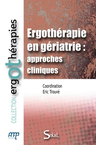 Eric Trouvé - Ergothérapie en gériatrie : approches cliniques.