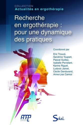 Eric Trouvé et Pascal Guillez - Recherche en ergothérapie : pour une dynamique des pratiques.