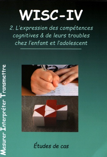 Eric Turon-Lagot - WISC-IV - Volume 2, L'expression des compétences cognitives & de leurs troubles chez l'enfant et l'adolescent.