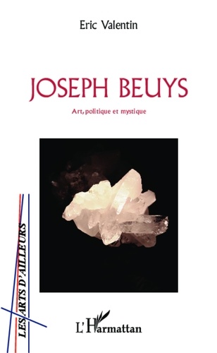 Eric Valentin - Joseph Beuys - Art, politique et mystique.
