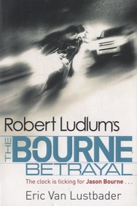 Eric Van Lustbader et Robert Ludlum - The Bourne Betrayal.