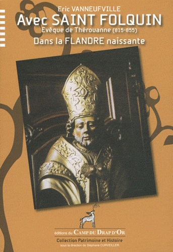 Eric Vanneufville - Avec Saint Folquin - Evêque de Thérouanne (815-855) dans la Flandre naissante.