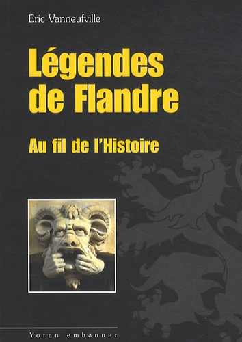 Eric Vanneufville - Légendes de Flandre au fil de l'Histoire.
