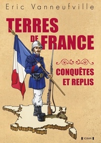 Eric Vanneufville - Terres de France - Conquêtes et replis.