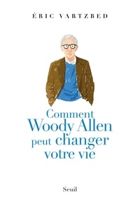 Eric Vartzbed - Comment Woody Allen peut changer votre vie.