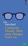 Eric Vartzbed - Comment Woody Allen peut changer votre vie.