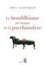 Eric Vartzbed - Le bouddhisme au risque de la psychanalyse.