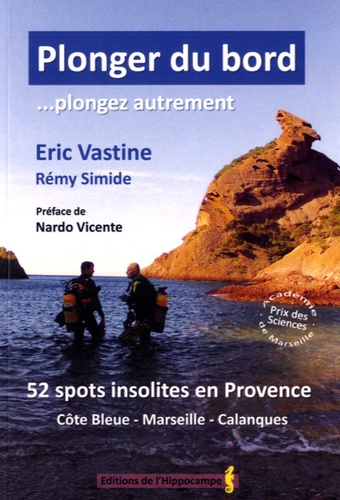 Eric Vastine - Plonger du bord... plongez autrement - 52 spots insolites en Provence (Côte bleue, Marseille, Calanques).
