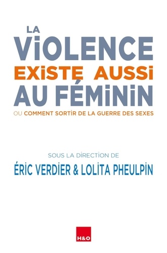 La violence existe aussi au féminin. Ou Comment sortir de la guerre des sexes