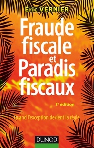 Eric Vernier - Fraude fiscale et paradis fiscaux - 2e éd. - Quand l'exception devient la règle.
