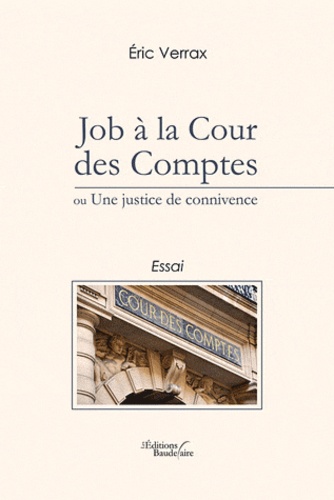 Eric Verrax - Job à la Cour des Comptes ou Une justice de connivence.
