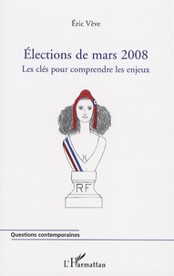 Eric Vève - Elections de Mars 2008 - Les clés pour comprendre les enjeux.