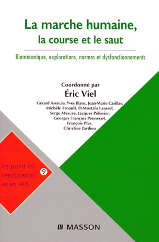 Eric Viel - La marche humaine, la course et le saut. - Biomécanique, explorations, normes et dysfonctionnements.