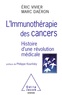 Eric Vivier et Marc Daëron - L'immunothérapie des cancers - Histoire d'une révolution médicale.