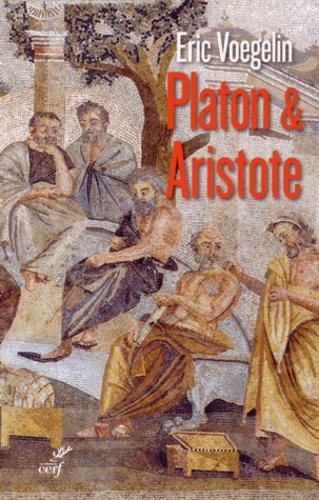 Eric Voegelin - Ordre et histoire - Tome 3, Platon et Aristote.