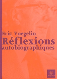 Eric Voegelin - Réflexions autobiographiques.