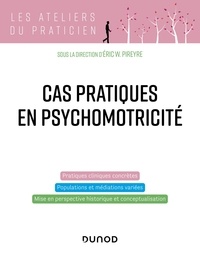 Eric W. Pireyre - Cas pratiques en psychomotricité.