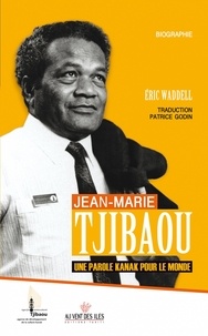Eric Waddell - Jean-Marie Tjibaou - Une parole kanak pour le monde.