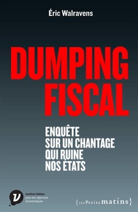 Eric Walravens - Dumping fiscal - Enquête sur un chantage qui ruine nos Etats.