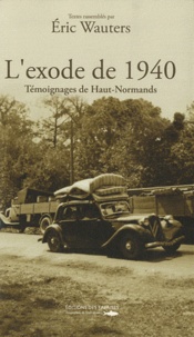 Eric Wauters - L'exode de 1940 - Témoignages de Haut-Normands.