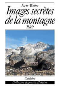 Eric Weber - Images Secretes De La Montagne.