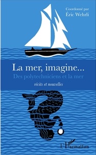 Eric Wehrli - La mer, imagine... - Des polytechniciens et la mer.