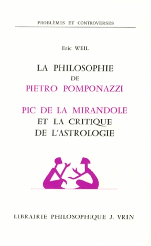 Eric Weil - La philosophie de Pietro Pomponazzi ; Pic de la Mirandole et la critique de l'astrologie.