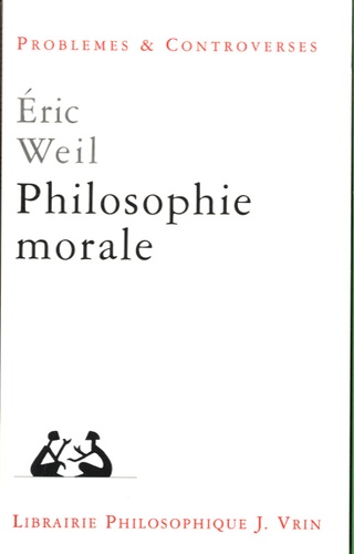 Eric Weil - Philosophie morale.