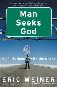 Eric Weiner - Man Seeks God - My Flirtations with the Divine.