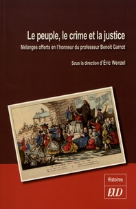 Eric Wenzel - Le peuple, le crime et la justice - Mélanges offerts en l'honneur du professeur Benoît Garnot.