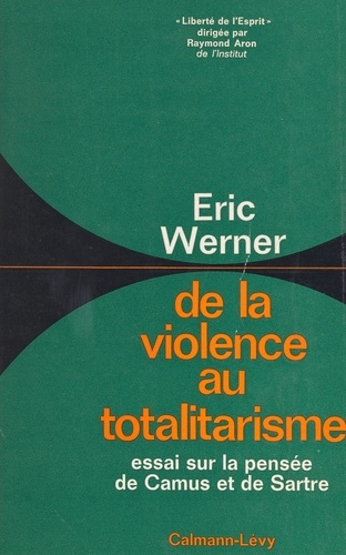 De la violence au totalitarisme. Essai sur la pensée de Camus et de Sartre