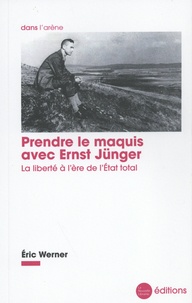 Eric Werner - Prendre le maquis avec Ernst Jünger - La liberté à l'ère de l'Etat total.