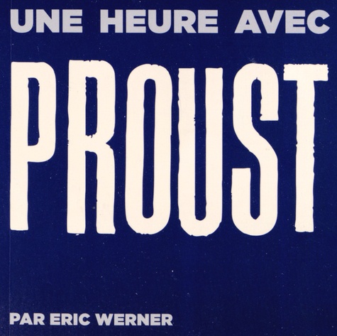 Eric Werner - Une heure avec Proust.