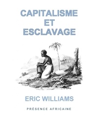 Eric Williams - Capitalisme et esclavage.