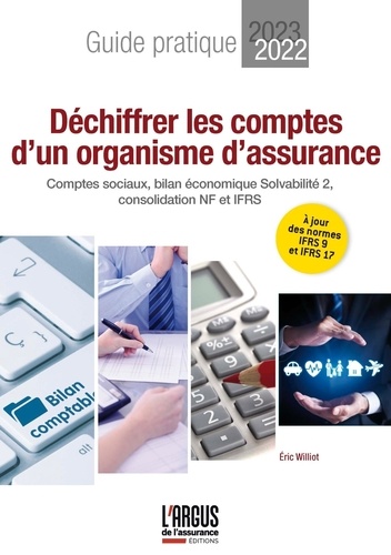 Déchiffrer les comptes d'un organisme d'assurance. Guide pratique : Comptes sociaux, bilan économique Solvabilité 2, consolidation NF et IFRS  Edition 2022-2023