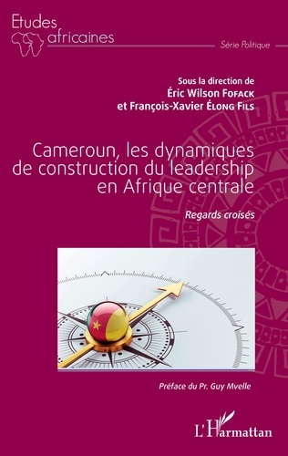 Cameroun, les dynamiques de construction du leadership en Afrique centrale. Regards croisés